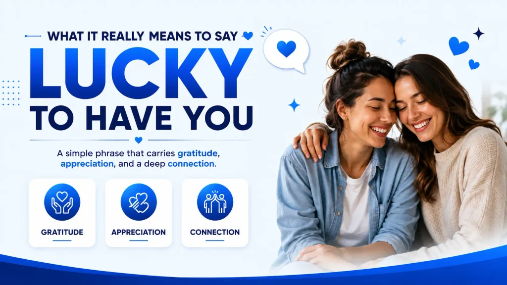 Meaning of lucky to have you showing gratitude appreciation and connection